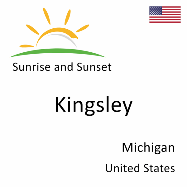 Sunrise and sunset times for Kingsley, Michigan, United States