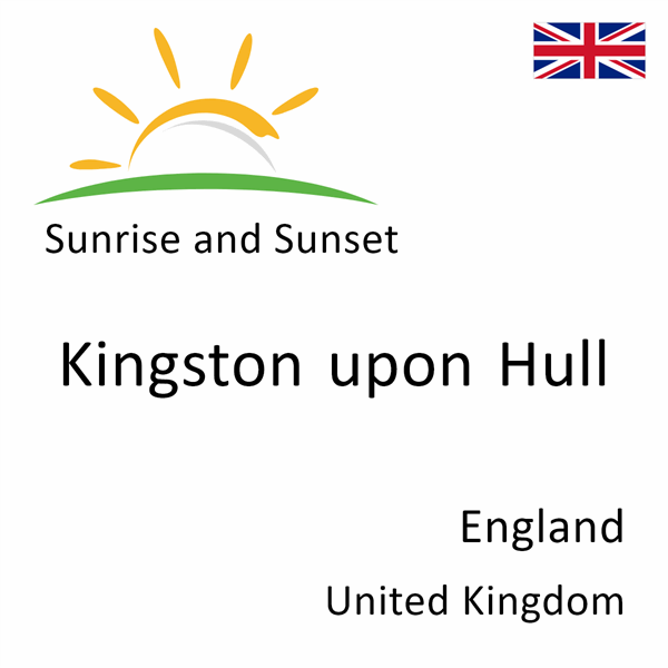Sunrise and sunset times for Kingston upon Hull, England, United Kingdom