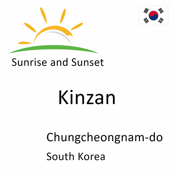 Sunrise and sunset times for Kinzan, Chungcheongnam-do, South Korea