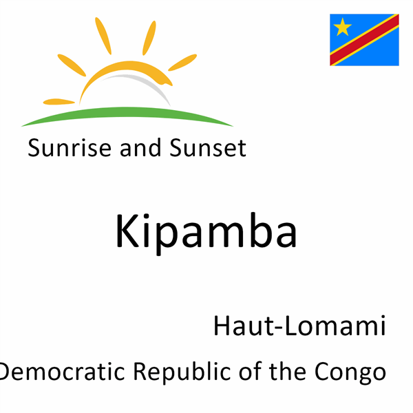 Sunrise and sunset times for Kipamba, Haut-Lomami, Democratic Republic of the Congo