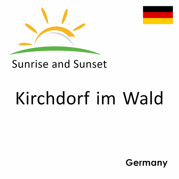 Sunrise and sunset times for Kirchdorf im Wald, Germany