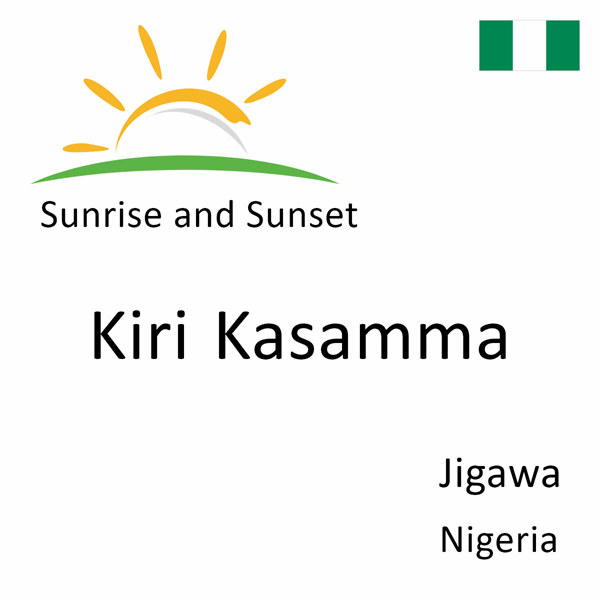 Sunrise and sunset times for Kiri Kasamma, Jigawa, Nigeria