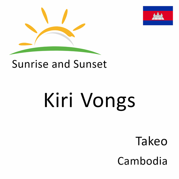 Sunrise and sunset times for Kiri Vongs, Takeo, Cambodia