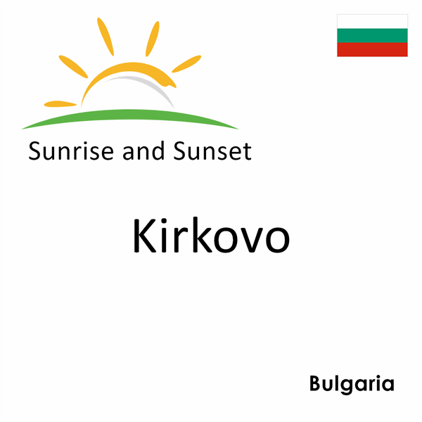 Sunrise and sunset times for Kirkovo, Bulgaria