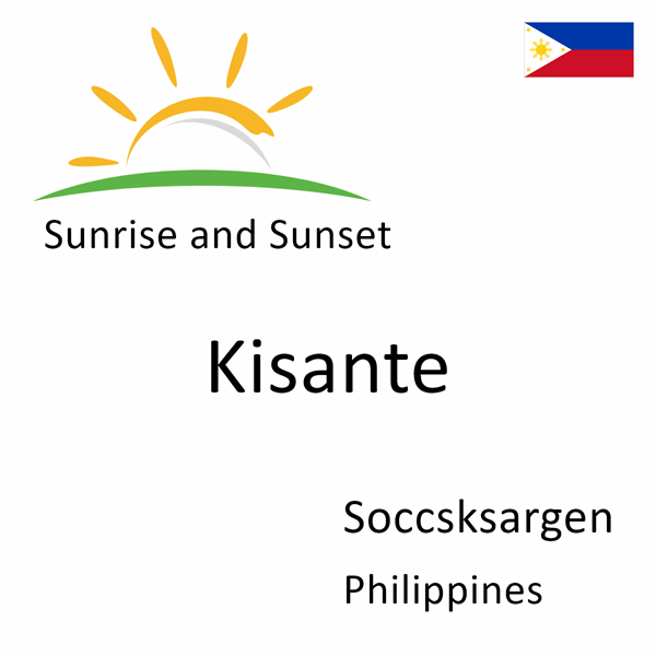 Sunrise and sunset times for Kisante, Soccsksargen, Philippines