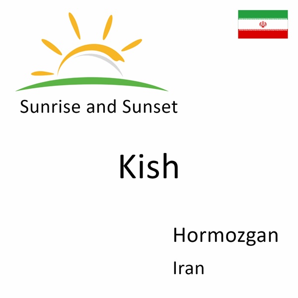 Sunrise and sunset times for Kish, Hormozgan, Iran