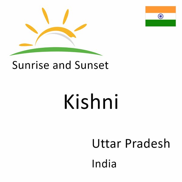 Sunrise and sunset times for Kishni, Uttar Pradesh, India