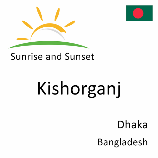 Sunrise and sunset times for Kishorganj, Dhaka, Bangladesh