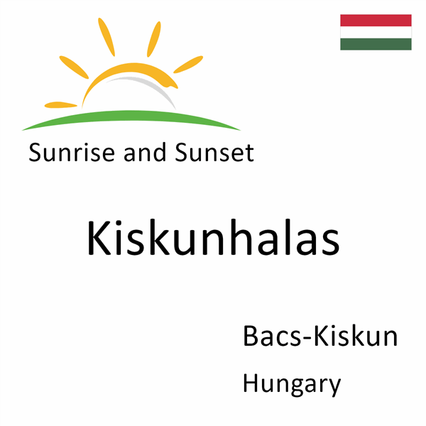Sunrise and sunset times for Kiskunhalas, Bacs-Kiskun, Hungary