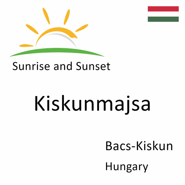 Sunrise and sunset times for Kiskunmajsa, Bacs-Kiskun, Hungary