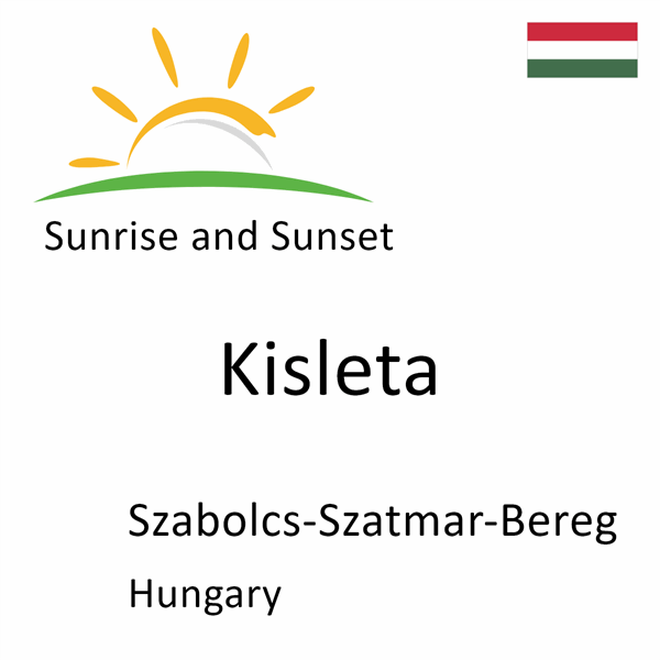 Sunrise and sunset times for Kisleta, Szabolcs-Szatmar-Bereg, Hungary