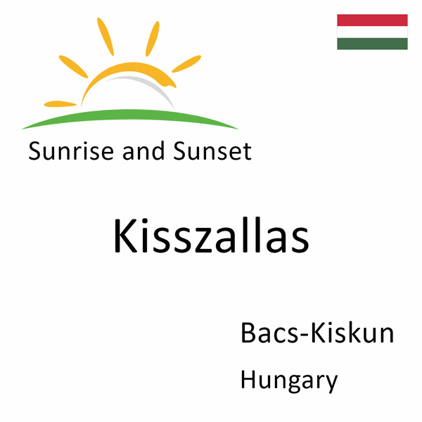 Sunrise and sunset times for Kisszallas, Bacs-Kiskun, Hungary