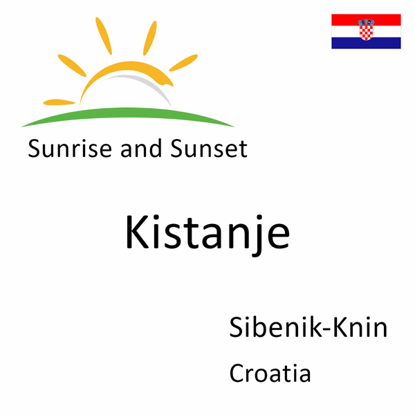 Sunrise and sunset times for Kistanje, Sibenik-Knin, Croatia