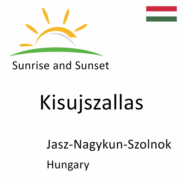 Sunrise and sunset times for Kisujszallas, Jasz-Nagykun-Szolnok, Hungary