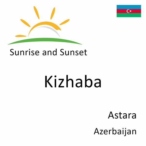 Sunrise and sunset times for Kizhaba, Astara, Azerbaijan