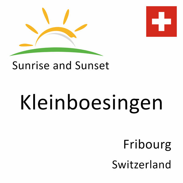 Sunrise and sunset times for Kleinboesingen, Fribourg, Switzerland