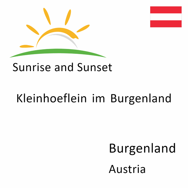 Sunrise and sunset times for Kleinhoeflein im Burgenland, Burgenland, Austria