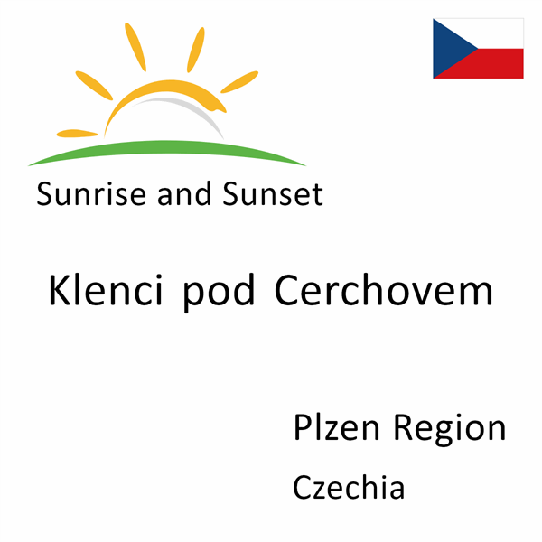 Sunrise and sunset times for Klenci pod Cerchovem, Plzen Region, Czechia