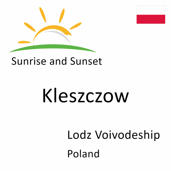 Sunrise and sunset times for Kleszczow, Lodz Voivodeship, Poland