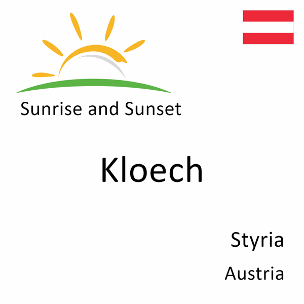 Sunrise and sunset times for Kloech, Styria, Austria