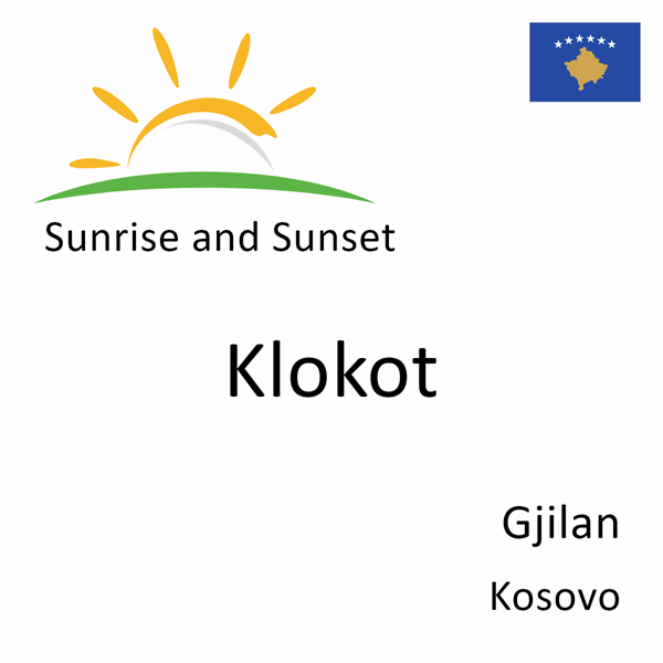 Sunrise and sunset times for Klokot, Gjilan, Kosovo