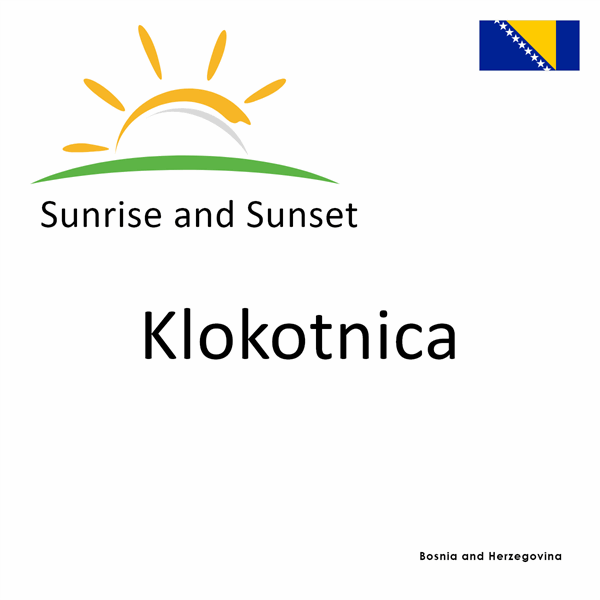 Sunrise and sunset times for Klokotnica, Bosnia and Herzegovina