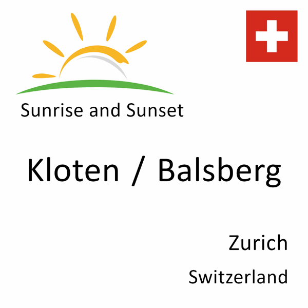 Sunrise and sunset times for Kloten / Balsberg, Zurich, Switzerland