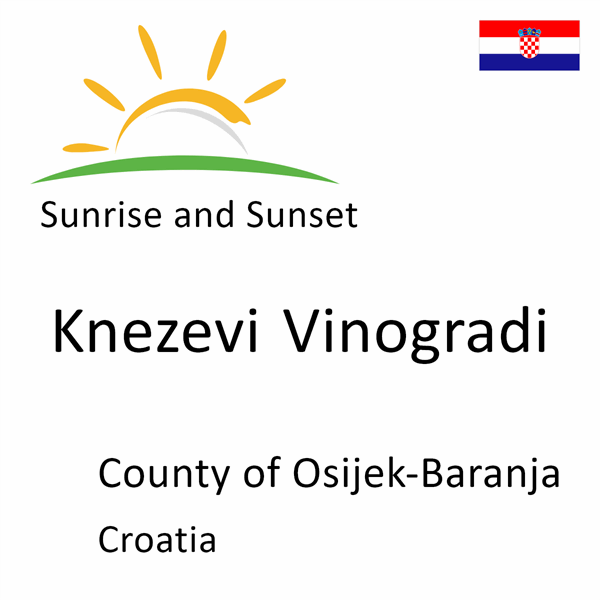 Sunrise and sunset times for Knezevi Vinogradi, County of Osijek-Baranja, Croatia