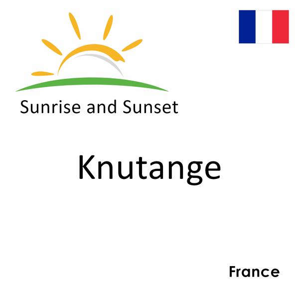 Sunrise and sunset times for Knutange, France