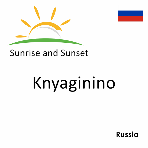 Sunrise and sunset times for Knyaginino, Russia