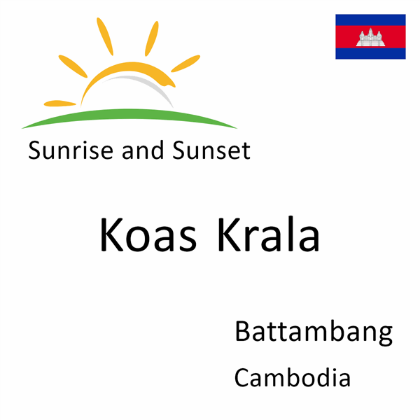 Sunrise and sunset times for Koas Krala, Battambang, Cambodia