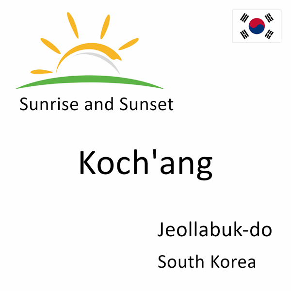 Sunrise and sunset times for Koch'ang, Jeollabuk-do, South Korea