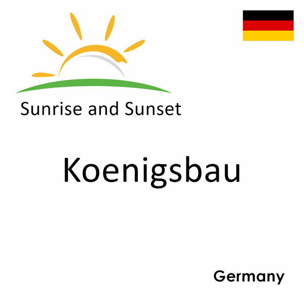 Sunrise and sunset times for Koenigsbau, Germany