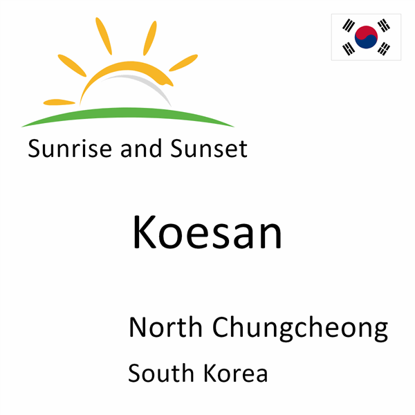 Sunrise and sunset times for Koesan, North Chungcheong, South Korea