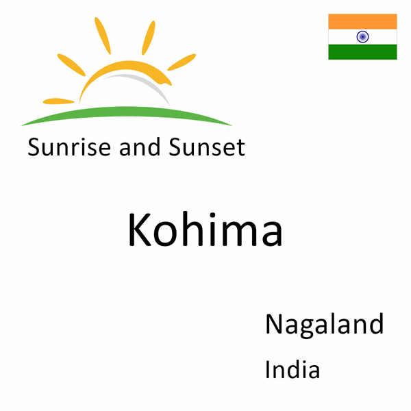 Sunrise and sunset times for Kohima, Nagaland, India