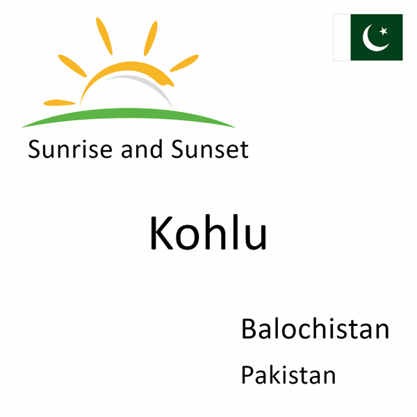 Sunrise and sunset times for Kohlu, Balochistan, Pakistan
