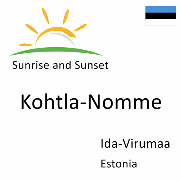 Sunrise and sunset times for Kohtla-Nomme, Ida-Virumaa, Estonia