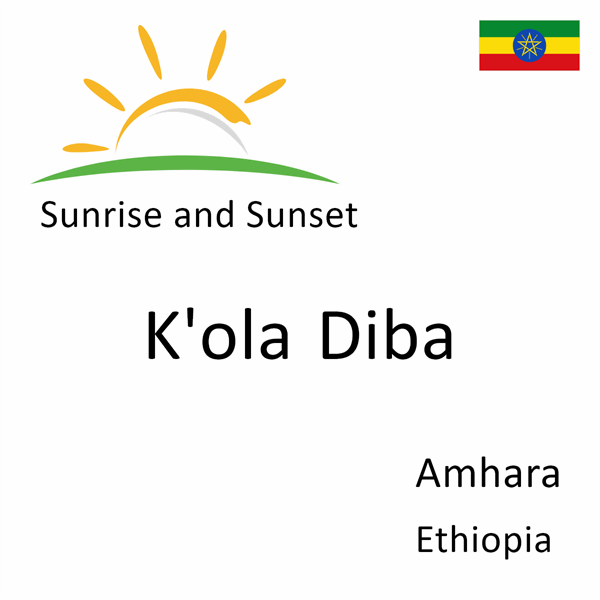 Sunrise and sunset times for K'ola Diba, Amhara, Ethiopia