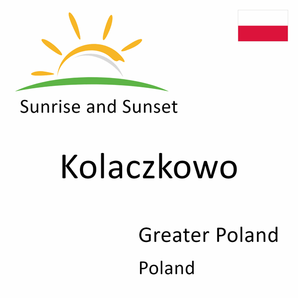 Sunrise and sunset times for Kolaczkowo, Greater Poland, Poland