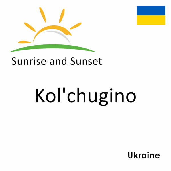 Sunrise and sunset times for Kol'chugino, Ukraine