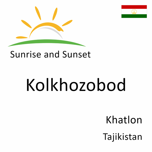 Sunrise and sunset times for Kolkhozobod, Khatlon, Tajikistan