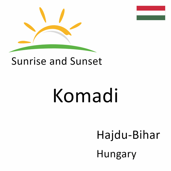Sunrise and sunset times for Komadi, Hajdu-Bihar, Hungary