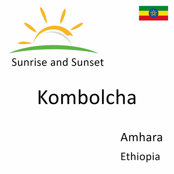 Sunrise and sunset times for Kombolcha, Amhara, Ethiopia