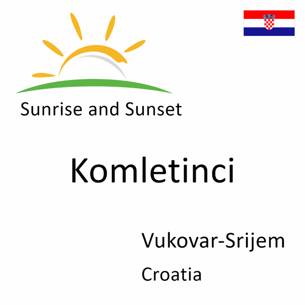 Sunrise and sunset times for Komletinci, Vukovar-Srijem, Croatia