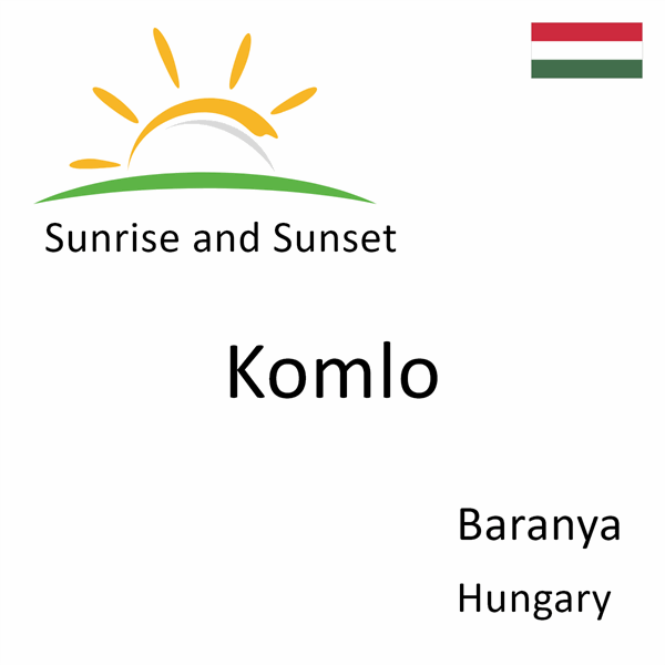 Sunrise and sunset times for Komlo, Baranya, Hungary