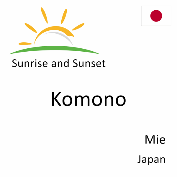 Sunrise and sunset times for Komono, Mie, Japan