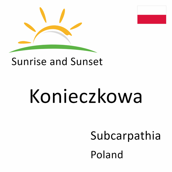 Sunrise and sunset times for Konieczkowa, Subcarpathia, Poland