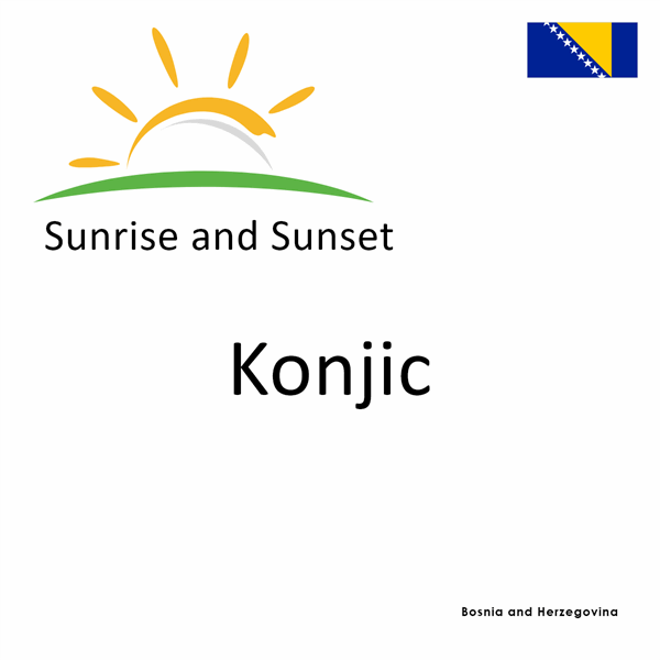 Sunrise and sunset times for Konjic, Bosnia and Herzegovina