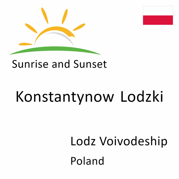 Sunrise and sunset times for Konstantynow Lodzki, Lodz Voivodeship, Poland
