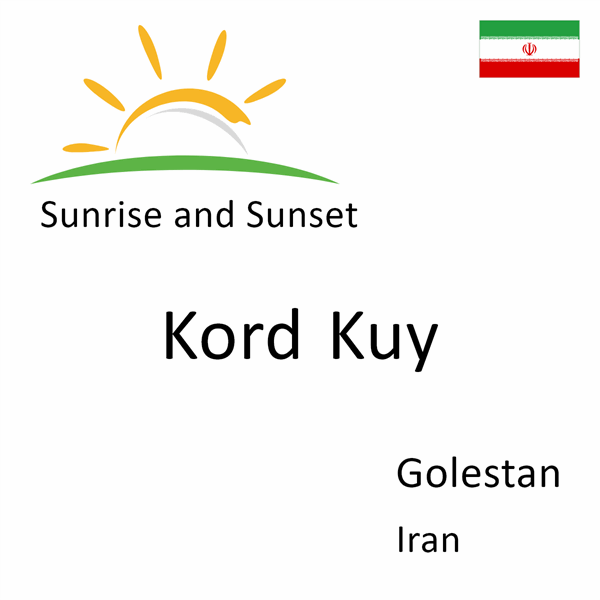 Sunrise and sunset times for Kord Kuy, Golestan, Iran